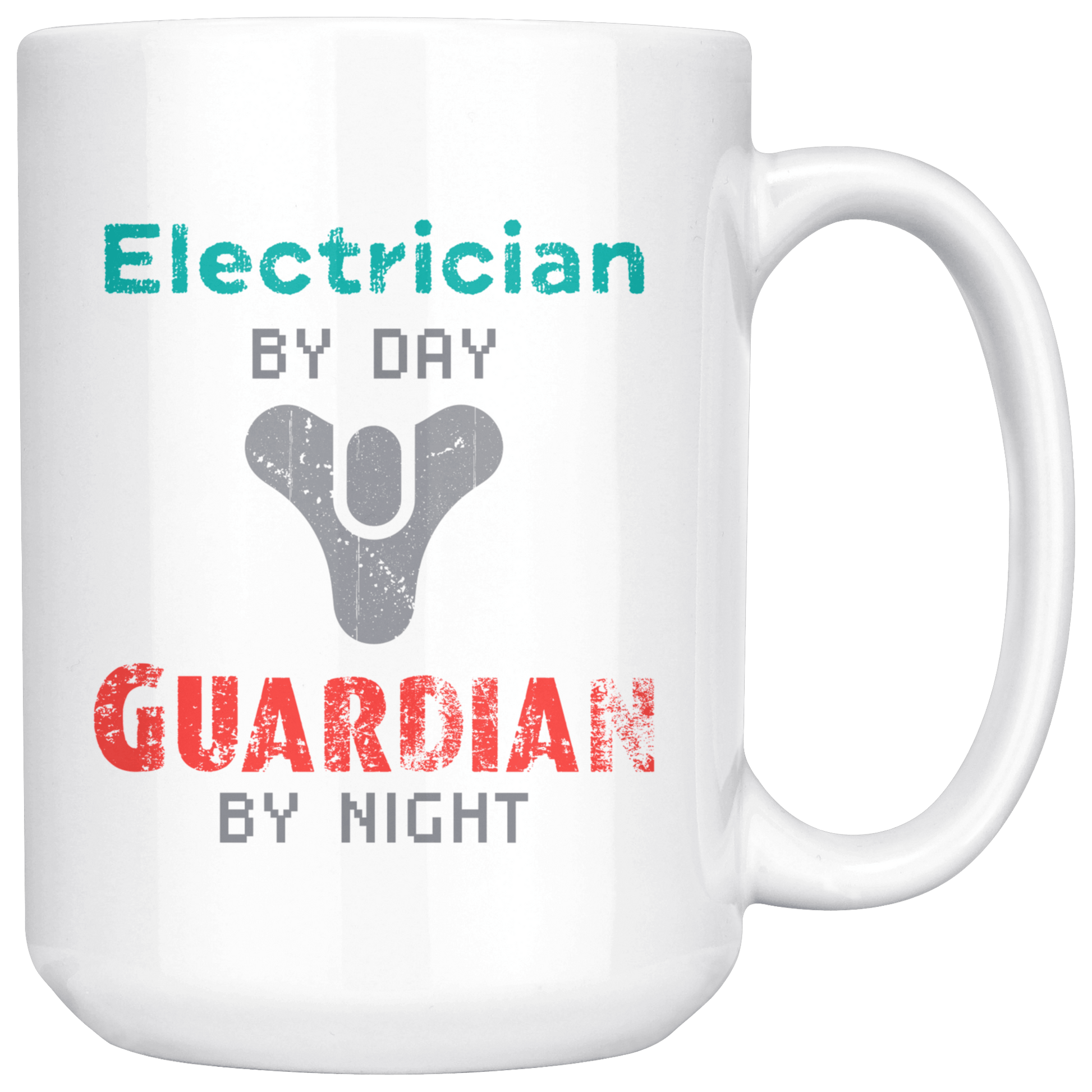 Electrician by Day, Guardian by Night 15oz Coffee Mug, Unique Gift for Video Gamers and Destiny Fans. Eyes up Guardian! - Caliber Shop