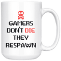 Gamers Don't Die, They Respawn 15oz Coffee Mug